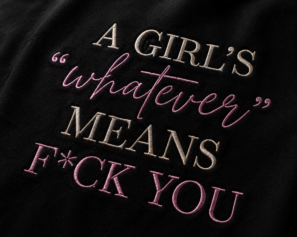 A Girl's "Whatever" Means F*ck You