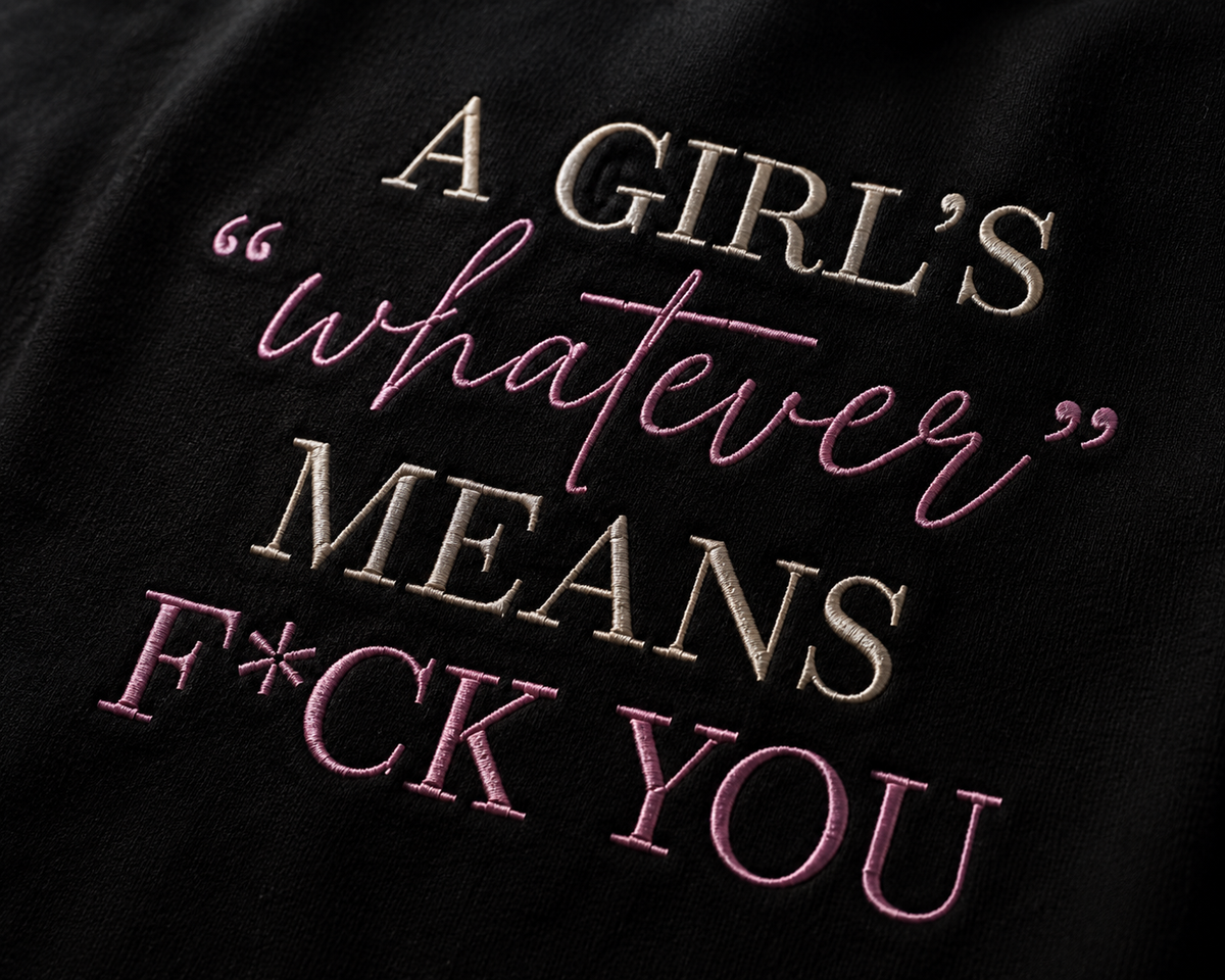 A Girl's "Whatever" Means F*ck You
