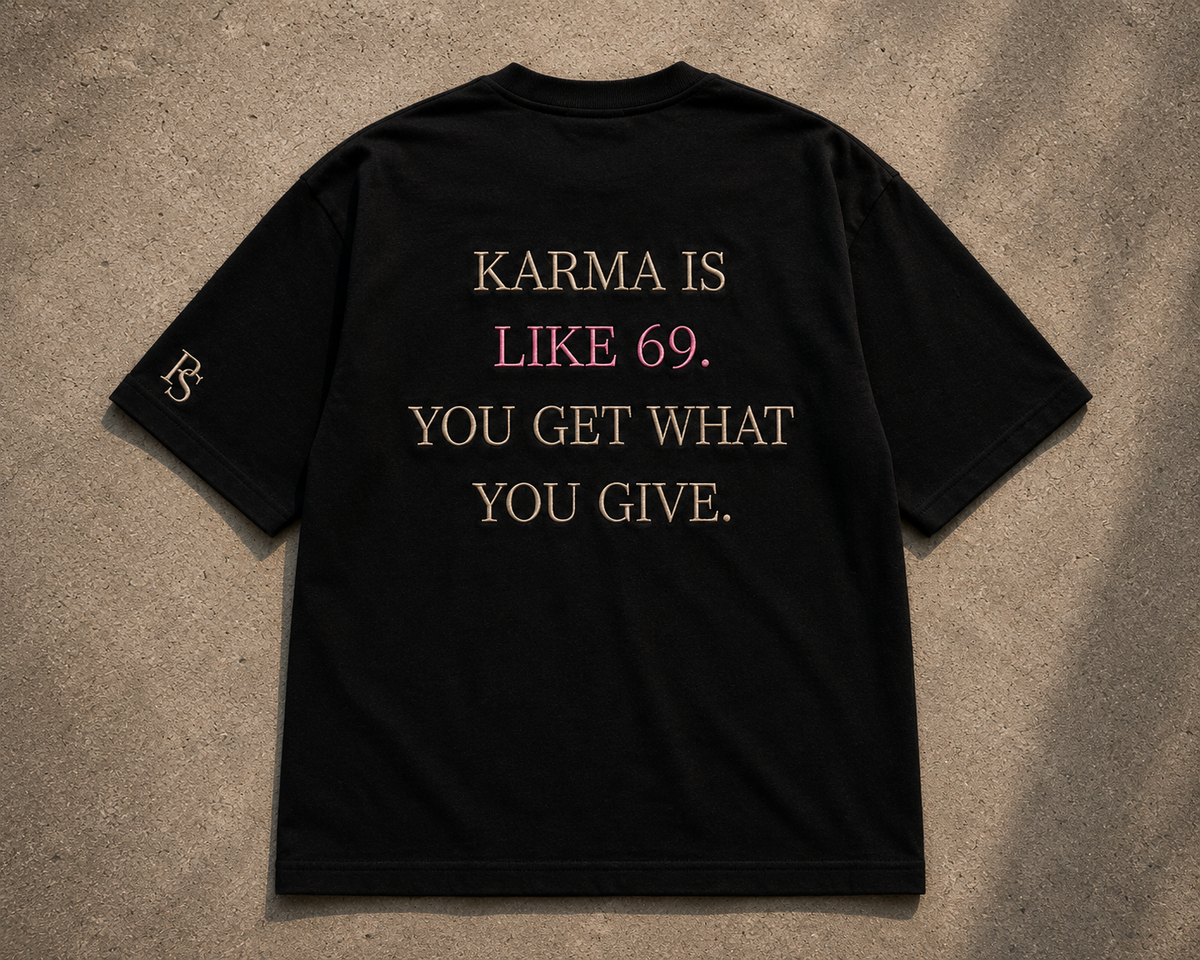 Karma Is Like 69. You Get What You Give.