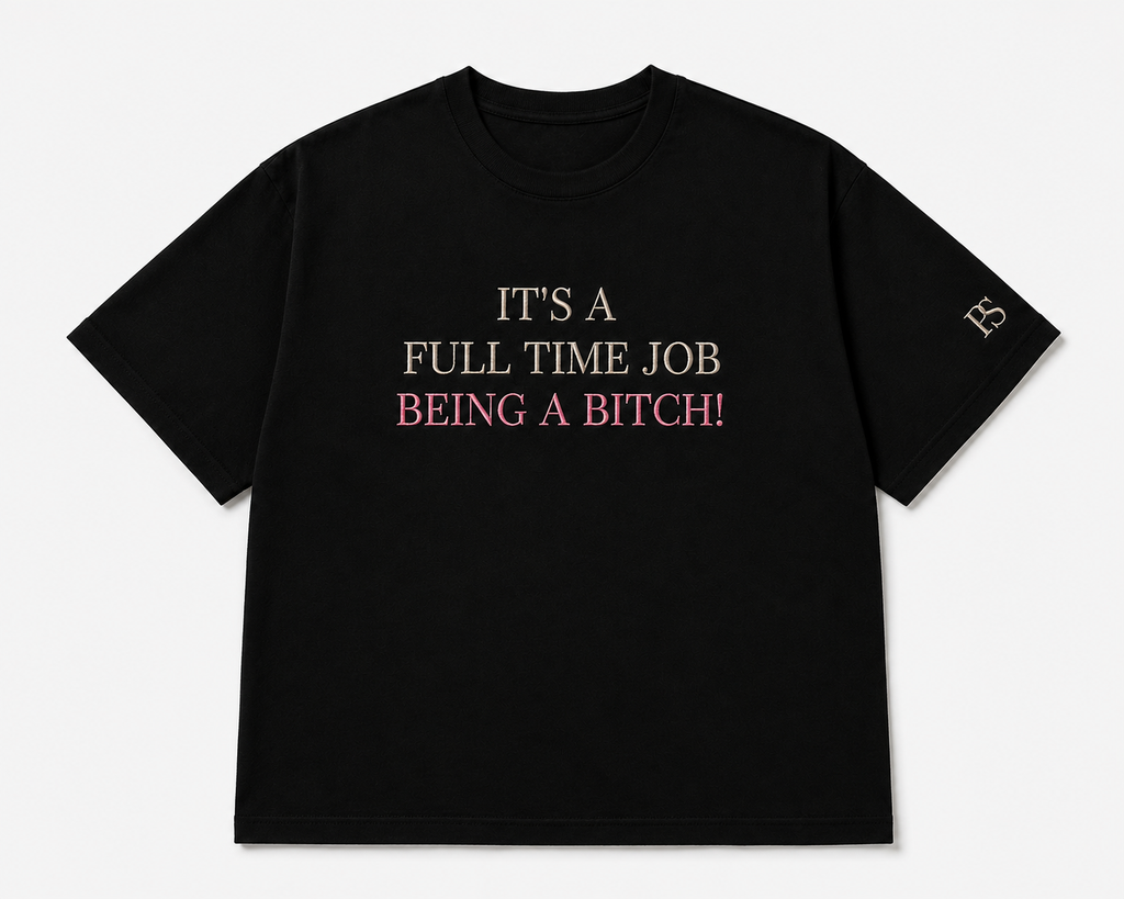 It's a Full-Time Job Being a Bitch