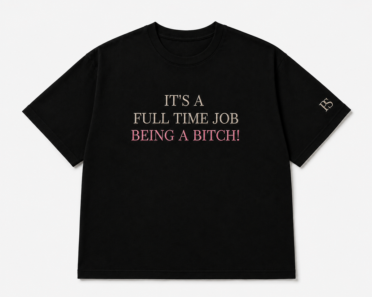 It's a Full-Time Job Being a Bitch