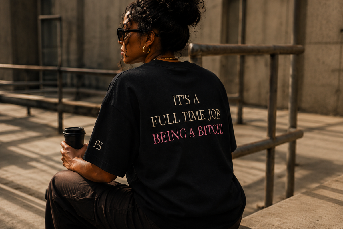 It's a Full-Time Job Being a Bitch