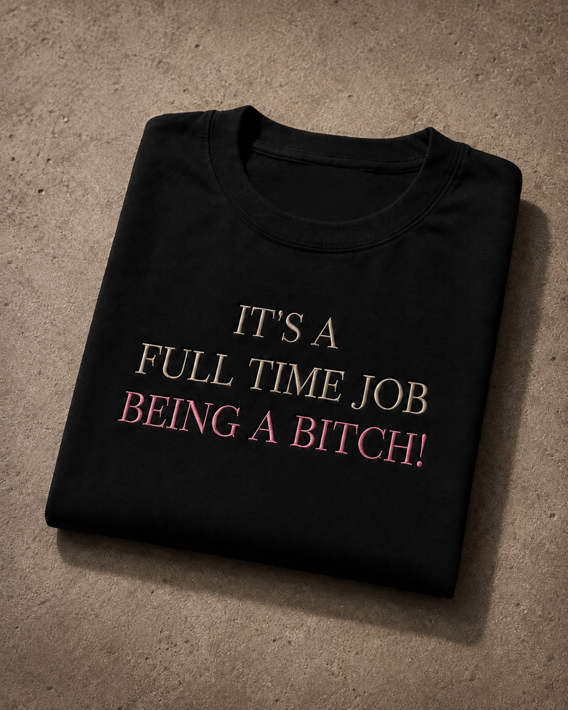 It's a Full-Time Job Being a Bitch